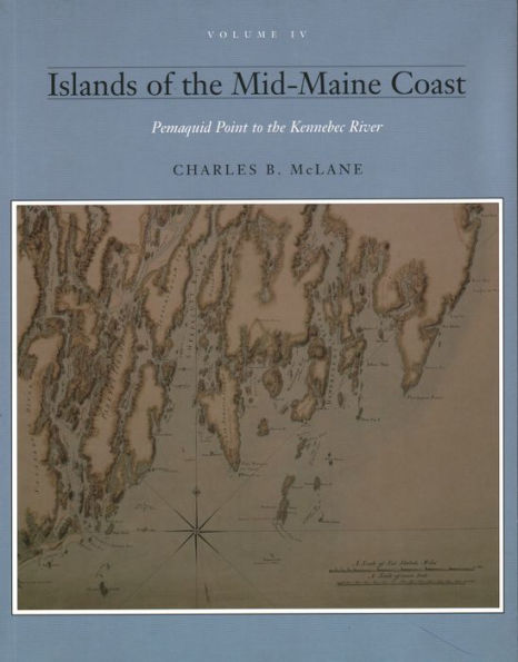 Islands of the Mid Coast, Vol IV: Pemiquid Point to the Kennebec River