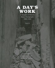 Title: A Day's Work, Part 2: A Sampler of Historic Maine Photographs, 1860-1920, Author: W H Bunting