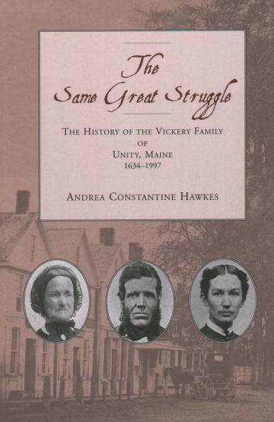 the Same Great Struggle: History of Vickery Family Unity, Maine, 1634-1997