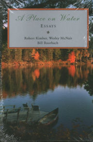 Title: A Place on Water: Essays, Author: Robert Kimber