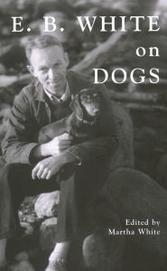 Title: E. B. White on Dogs, Author: E. B. White