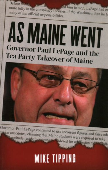 As Maine Went: Governor Paul LePage and the Tea Party Takeover of