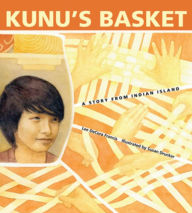 Title: Kunu's Basket: A Story from Indian Island, Author: Lee DeCora Francis