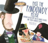 Title: Pass The Pandowdy, Please: Chewing on History with Famous Folks and Their Fabulous Foods, Author: Abigail Zelz