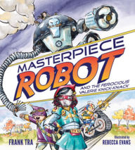 Title: Masterpiece Robot: And the Ferocious Valerie Knick-Knack, Author: Frank Tra