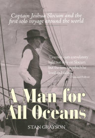 Title: A Man for All Oceans: Captain Joshua Slocum and the First Solo Voyage Around the World, Author: Stan Grayson