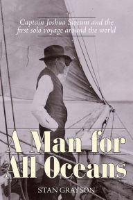 Title: A Man for All Oceans: Captain Joshua Slocum and the First Solo Voyage Around the World, Author: Stan Grayson