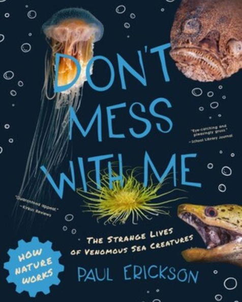 Don't Mess with Me: The Strange Lives of Venomous Sea Creatures