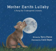 Title: Mother Earth's Lullaby: A Song for Endangered Animals, Author: Terry Pierce