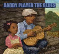 Title: Daddy Played the Blues, Author: Michael Garland