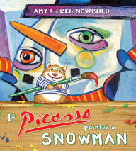 Title: If Picasso Painted a Snowman, Author: Greg Newbold