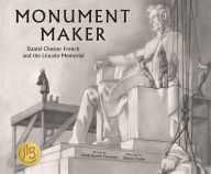 Title: Monument Maker: Daniel Chester French and the Lincoln Memorial (The History Makers Series), Author: Linda Booth Sweeney