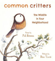 Title: Common Critters: The Wildlife in Your Neighborhood, Author: Pat Brisson