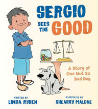 Title: Sergio Sees the Good: The Story of a Not So Bad Day (Henry & Friends Mindfulness Series), Author: Linda Ryden