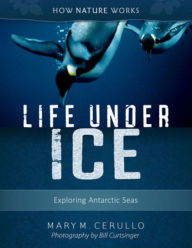 Title: Life Under Ice: Exploring Antarctic Seas (2nd edition) (How Nature Works Series), Author: Mary M. Cerullo