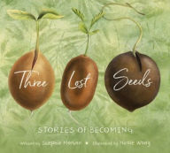 Title: Three Lost Seeds: Stories of Becoming, Author: Stephie Morton