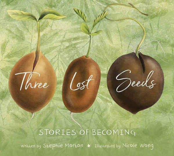 Three Lost Seeds: Stories of Becoming (Tilbury House Nature Book)