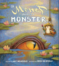 Title: If Monet Painted a Monster (The Reimagined Masterpiece Series), Author: Amy Newbold