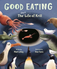 Title: Good Eating: The Short Life of Krill, Author: Matt Lilley