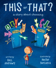 Title: This or That: A Story about Choosing, Author: Kell Andrews