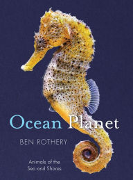 Title: Ocean Planet: Animals of the Sea and Shore, Author: Ben Rothery