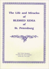 Title: The Life and Miracles of Blessed Xenia of St. Petersburg, Author: Holy Trinity Monastery