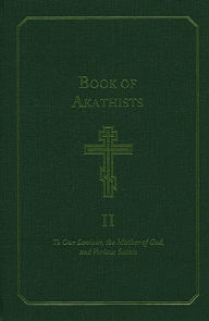 Title: Book of Akathists Volume I: To Our Saviour, the Mother of God and Various Saints, Author: Holy Trinity Monastery