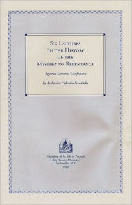 Title: Six Lectures on the History of the Mystery of Repentance: Against General Confession, Author: Valentin Sventitsky