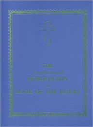 Title: The Unabbreviated Horologion or Book of the Hours, Author: Laurence Campbell