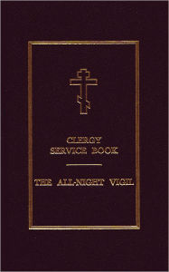 Title: Clergy Service Book: The All-Night Vigil, Author: Holy Trinity Monastery