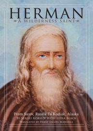 Title: Herman: A Wilderness Saint: From Sarov, Russia to Kodiak, Alaska, Author: Sergei Korsun