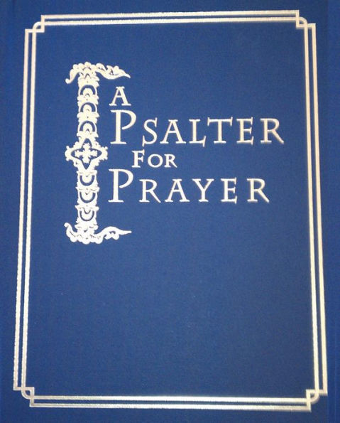 A Psalter for Prayer: An Adaptation of the Classic Miles Coverdale Translation, Augmented by Prayers and Instructional Material Drawn from Church Slavonic and Other Orthodox Christian Sources
