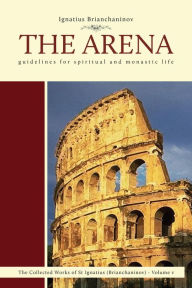 Title: The Arena: Guidelines for Spiritual and Monastic Life, Author: Ignatius Brianchaninov