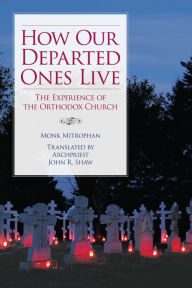 Title: How Our Departed Ones Live: The Experience of the Orthodox Church, Author: Monk Mitrophan