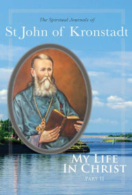 Title: My Life in Christ: The Spiritual Journals of St John of Kronstadt, Part 2, Author: Ivan Ilyich Sergiev