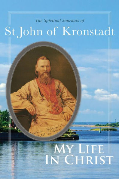 My Life Christ: The Spiritual Journals of St John Kronstadt