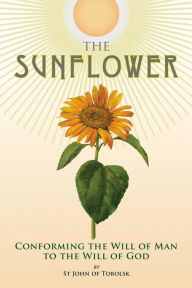 Download free e books for ipad The Sunflower: Conforming the Will of Man to the Will of God by Nicholas Kotar, John Maximovitch 9780884654605