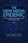 Alternative view 1 of The New Media Epidemic: The Undermining of Society, Family, and Our Own Soul