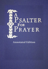 Title: A A Psalter for Prayer: Annotated Edition: An Adaptation of the Classic Miles Coverdale Translation, Augmented by Prayers and Instructional Material Drawn from Church Slavonic and Other Orthodox Christian Sources, Author: David Mitchell James