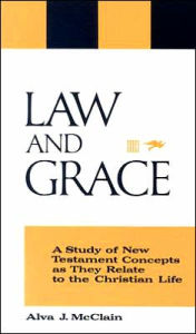 Title: Law and Grace: A Study of New Testament Concepts as They Relate to the Christian Life, Author: Alva J. McClain