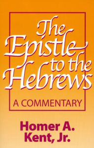 Title: THE EPISTLE TO THE HEBREWS, Author: HOMER A. JUNIOR KENT