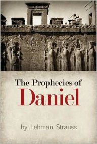 Title: The Prophecies of Daniel, Author: Lehman Strauss