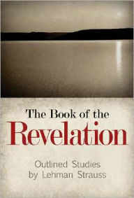 Title: Book of the Revelation: Outlined Studies, Author: Lehman Strauss