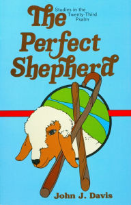 Title: Perfect Shepherd: Studies in the Twenty-Third Psalm, Author: John J. Davis