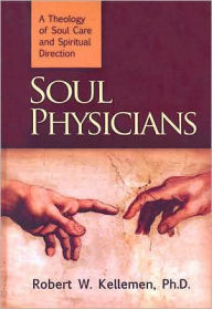 Title: Soul Physician: A Theology of Soul Care and Spiritual Direction, Author: Robert W. Kellemen