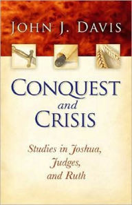 Title: Conquest and Crisis: Studies in Joshua, Judges and Ruth, Author: John J. Davis