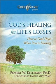 Title: God's Healing for Life's Losses: How to Find Hope When Your're Hurting, Author: Robert W. Kellemen