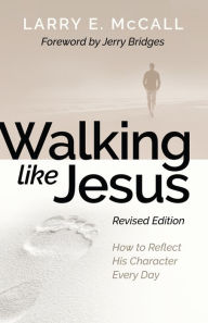 Title: Walking Like Jesus Did: Studies in the Character of Christ, Author: Larry E. McCall