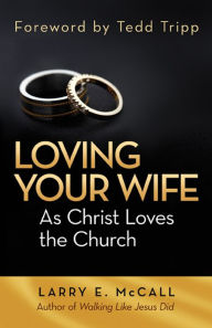 Title: Loving Your Wife as Christ Loved the Church, Author: Larry E. McCall