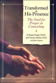 Title: Transformed in His Presence: The Need for Prayer in Counseling, Author: Roger Peugh